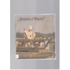 Jestem z Wami : III Pielgrzymka Jana Pawła II do Polski, 8-14 czerwca 1987